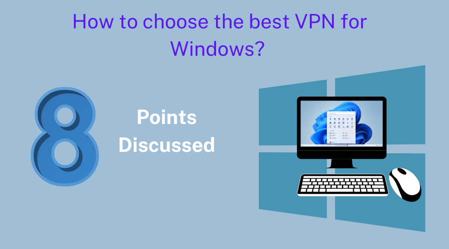 How to Choose the Best VPN for Windows: 8 Points Discussed