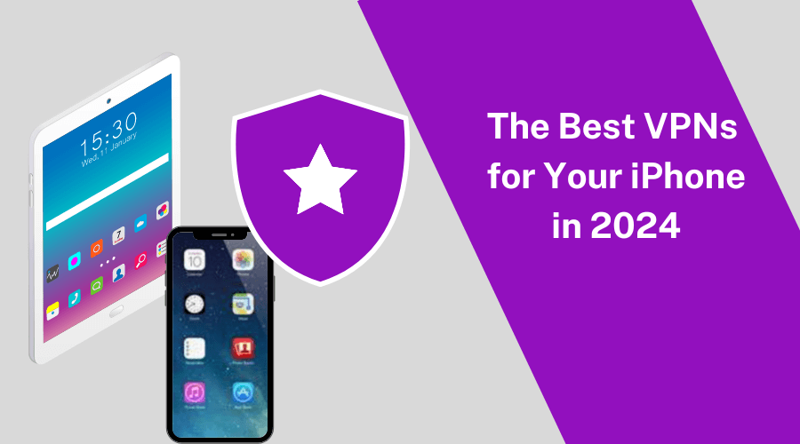 The Best VPNs for Your iPhone in 2024.