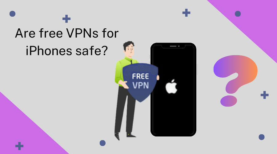 Are Free VPNs for iPhones Safe?