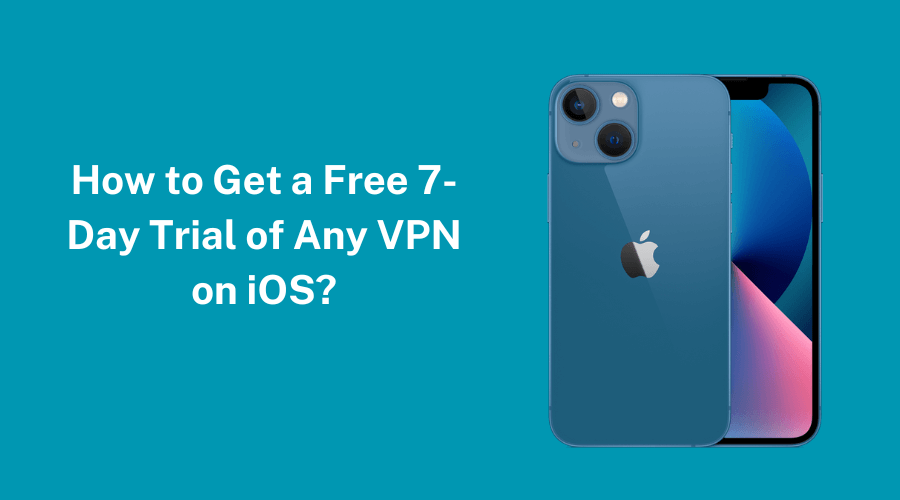 How to Get a Free 7-Day Trial of Any VPN on iOS.