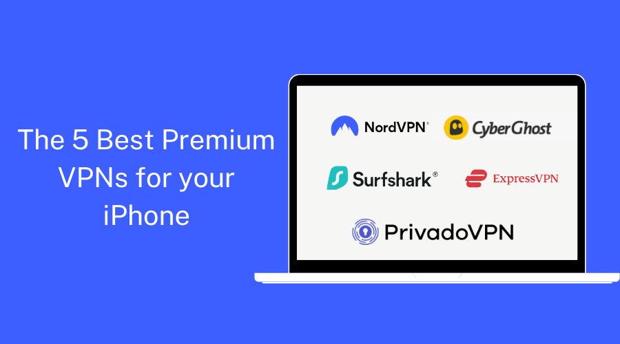 The 5 Best Premium VPNs for Your iPhone.