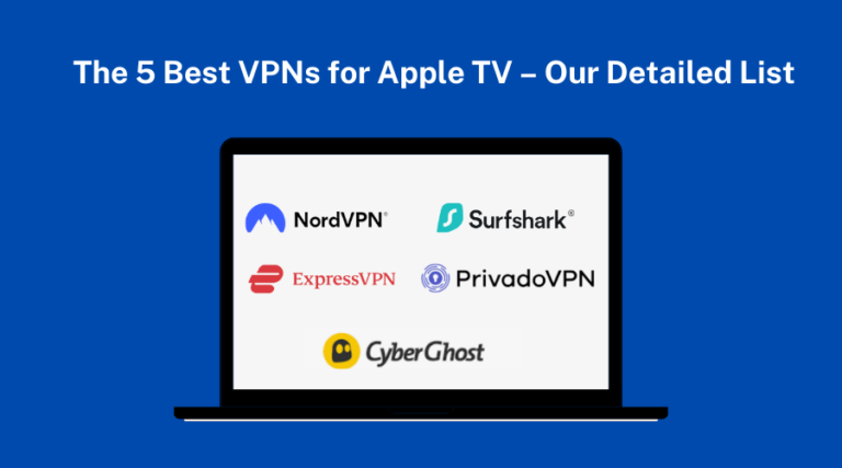 The 5 Best VPNs for Apple TV – Our Detailed List.