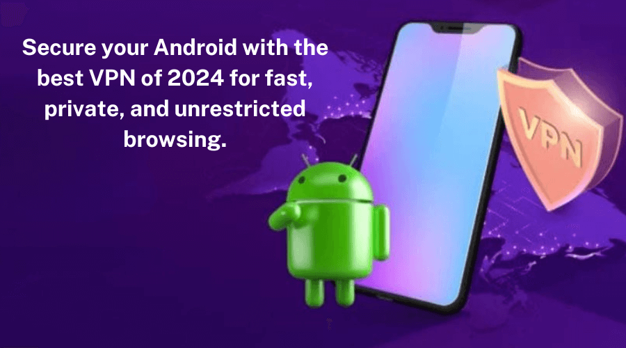 Best VPN for Android in 2024 for Secure Browsing.